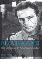 Elia Kazan: The Cinema Of An American Outsider