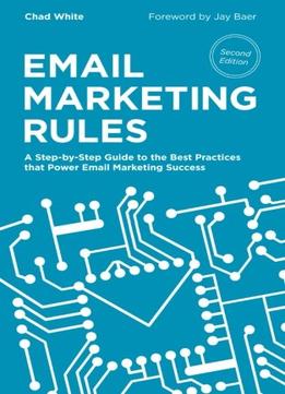 Email Marketing Rules: A Step-By-Step Guide To The Best Practices That Power Email Marketing Success