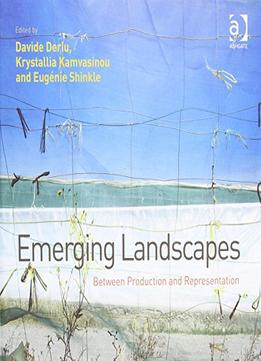 Emerging Landscapes: Between Production And Representation