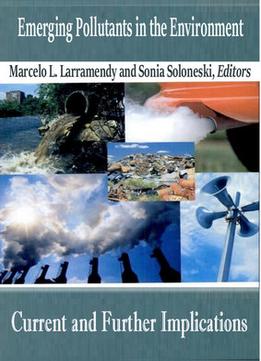 Emerging Pollutants In The Environment: Current And Further Implications Ed. By Marcelo L. Larramendy And Sonia Soloneski