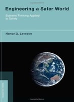 Engineering A Safer World: Systems Thinking Applied To Safety (Re