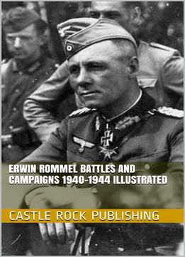 Erwin Rommel Battles And Campaigns 1940-1944