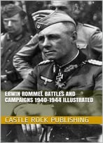 Erwin Rommel Battles And Campaigns 1940-1944