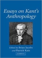 Essays On Kant’S Anthropology By Brian Jacobs