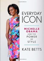 Everyday Icon: Michelle Obama And The Power Of Style