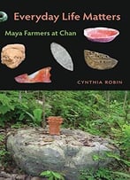 Everyday Life Matters: Maya Farmers At Chan