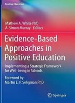 Evidence-Based Approaches In Positive Education: Implementing A Strategic Framework For Well-Being In Schools