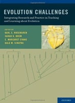 Evolution Challenges: Integrating Research And Practice In Teaching And Learning About Evolution