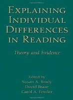 Explaining Individual Differences In Reading: Theory And Evidence