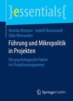 Führung Und Mikropolitik In Projekten: Der Psychologische Faktor Im Projektmanagement