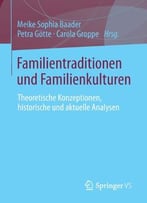 Familientraditionen Und Familienkulturen: Theoretische Konzeptionen, Historische Und Aktuelle Analysen