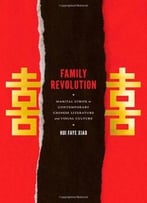 Family Revolution: Marital Strife In Contemporary Chinese Literature And Visual Culture
