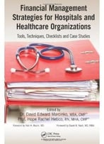 Financial Management Strategies For Hospitals And Healthcare Organizations: Tools, Techniques, Checklists And Case…