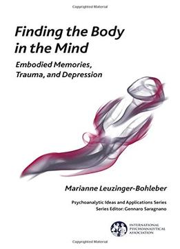 Finding The Body In The Mind: Embodied Memories, Trauma, And Depression