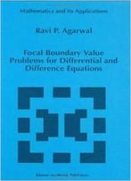 Focal Boundary Value Problems For Differential And Difference Equations By R.P. Agarwal