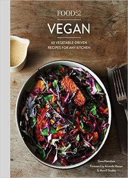 Food52 Vegan: 60 Vegetable-Driven Recipes For Any Kitchen