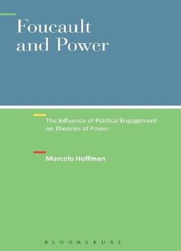 Foucault And Power: The Influence Of Political Engagement On Theories Of Power