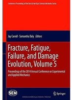 Fracture, Fatigue, Failure, And Damage Evolution, Volume 5