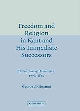 Freedom And Religion In Kant And His Immediate Successors