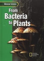 From Bacteria To Plants (Glencoe Science Series) By Alton Biggs
