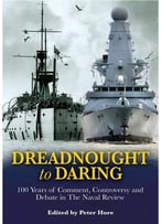From Dreadnought To Daring: 100 Years Of Comment, Controversy And Debate In The Naval Review