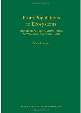 From Populations To Ecosystems: Theoretical Foundations For A New Ecological Synthesis