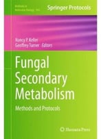 Fungal Secondary Metabolism: Methods And Protocols (Methods In Molecular Biology)