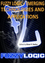 Fuzzy Logic – Emerging Technologies And Applications Ed. By Elmer P. Dadios