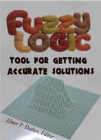 Fuzzy Logic: Tool For Getting Accurate Solutions Ed. By Elmer P. Dadios