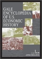 Gale Encyclopedia Of United States Economic History (2 Volumes Set)
