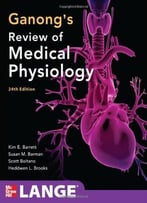 Ganong’S Review Of Medical Physiology, 24th Edition (Lange Basic Science)
