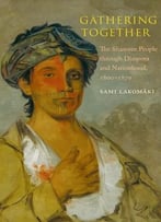 Gathering Together: The Shawnee People Through Diaspora And Nationhood, 1600–1870