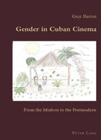 Gender In Cuban Cinema: From The Modern To The Postmodern (Hispanic Studies: Culture And Ideas)