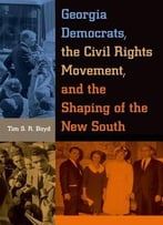 Georgia Democrats, The Civil Rights Movement, And The Shaping Of The New South