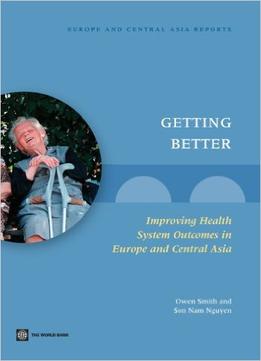Getting Better: Improving Health System Outcomes In Europe And Central Asia