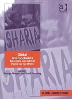Global Islamophobia: Muslims And Moral Panic In The West