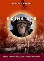 Going Ape: Florida’S Battles Over Evolution In The Classroom