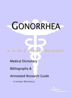 Gonorrhea – A Medical Dictionary, Bibliography, And Annotated Research Guide To Internet References