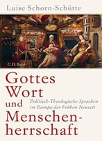 Gottes Wort Und Menschenherrschaft: Politisch-Theologische Sprachen Im Europa Der Frühen Neuzeit