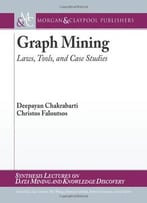 Graph Mining: Laws, Tools, And Case Studies