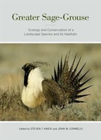 Greater Sage-Grouse: Ecology And Conservation Of A Landscape Species And Its Habitats