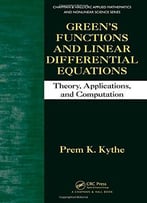 Green’S Functions And Linear Differential Equations: Theory, Applications, And Computation