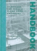 Handbook For Process Plant Project Engineers By Peter Watermeyer