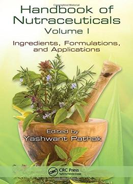 Handbook Of Nutraceuticals Volume I: Ingredients, Formulations, And Applications
