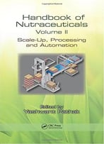 Handbook Of Nutraceuticals Volume Ii: Scale-Up, Processing And Automation