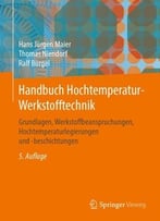 Handbuch Hochtemperatur- Werkstofftechnik: Grundlagen, Werkstoffbeanspruchungen, Hochtemperaturlegierungen Und -Beschichtungen
