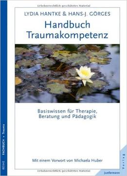 Handbuch Traumakompetenz: Basiswissen Für Therapie, Beratung Und Pädagogik