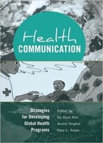 Health Communication: Strategies For Developing Global Health Programs, 2 Edition