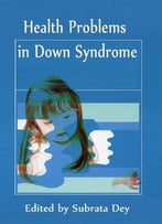 Health Problems In Down Syndrome Ed. By Subrata Dey