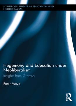 Hegemony And Education Under Neoliberalism: Insights From Gramsci